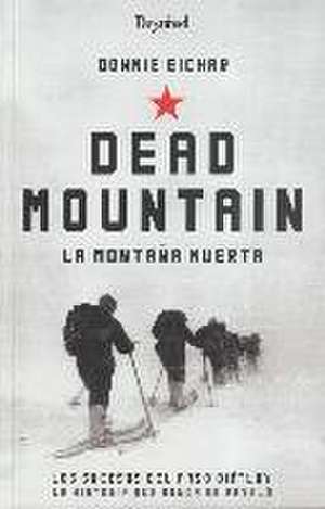 Dead mountain = La montaña muerta de Donnie Eichar