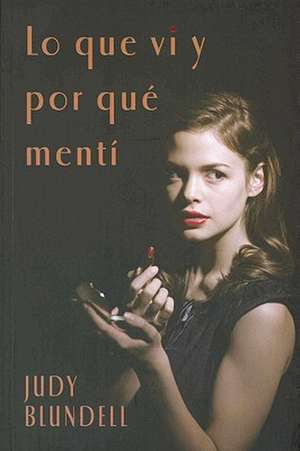 Lo Que vi y Por Que Menti = What I Saw and How I Lied de Judy Blundell