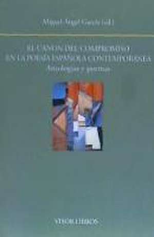 El canon del compromiso en la poesía española contemporánea : antologías y poemas de Miguel Ángel García