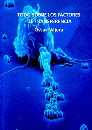 TODO SOBRE LOS FACTORES DE TRANSFERENCIA de Óscar Nájera