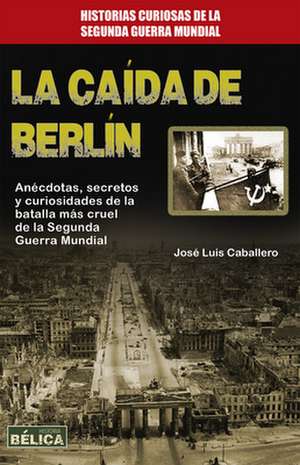 La Caida de Berlin de Jose Luis Caballero