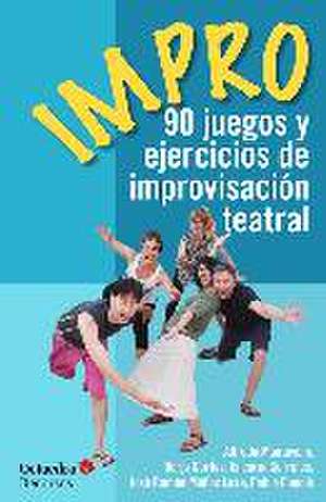 Impro : 90 juegos y ejercicios de improvisación teatral de Alfredo Mantovani