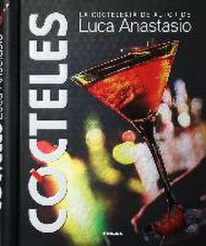 Cócteles : la coctelería de autor de Luca Anastasio de Luca Anastasio