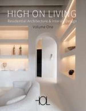 High On Living. RESIDENTIAL ARCHITECTURE & INTERIOR DESIGN de Diane Purcell