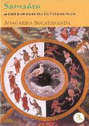 Samsâra : la rueda de los nacimientos : doctrina y experiencias de Anagarika Sugatananda