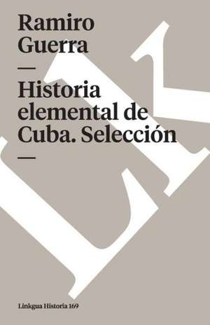 Historia Elemental de Cuba. Fragmentos: O de la Lengua de los Naturales de la Mision de San Juan Bautista de Ramiro Guerra