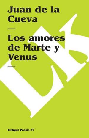 Los Amores de Marte y Venus de Juan De La Cueva