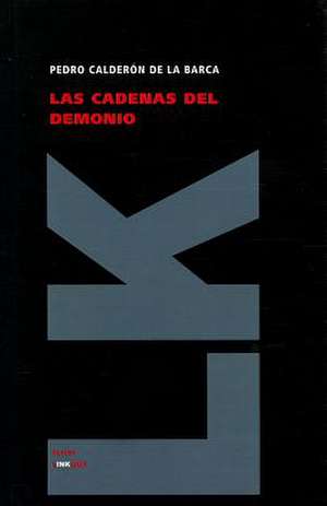 Las Cadenas del Demonio: Y las Partes Que Ha de Tener un Predicador del Evangelio de Pedro Calderón de la Barca