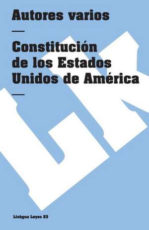 Constitucion de los Estados Unidos de America: Ultimo Caudillo de la Montonera de los Llanos de Author Autores varios