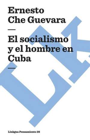 El Socialismo y El Hombre En Cuba de Ernesto Che Guevara