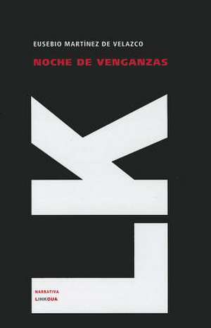 Noche de Venganzas: Ultimo Caudillo de la Montonera de los Llanos de Eusebio Martínez de Velazco