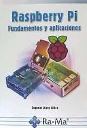 Raspberry Pi : fundamentos y aplicaciones de Eugenio López Aldea