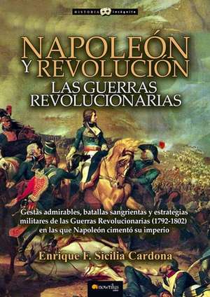 Napoleón Y Revolución: Las Guerras Revolucionarias de Henry F. Sicilia Cardona