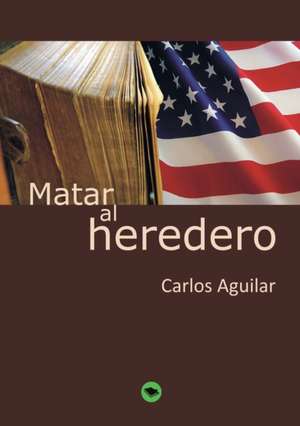 Matar al heredero de Carlos Aguilar