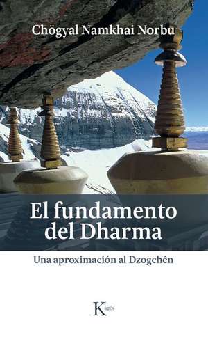 El Fundamento del Dharma: Una Aproximación Al Dzogchén de Chögyal Namkhai Norbu