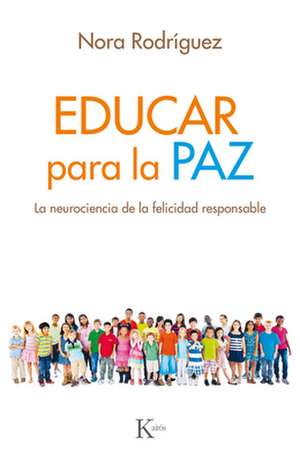 Educar Para La Paz: La Neurociencia de la Felicidad Responsable de Nora Rodriguez