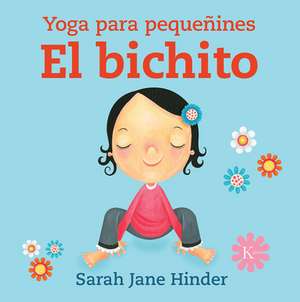 El Bichito: Yoga Para Pequeñines de Sarah Jane Hinder