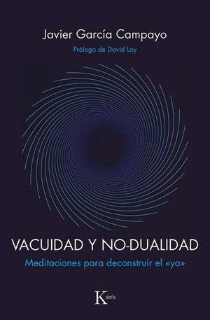 Vacuidad Y No-Dualidad: Meditaciones Para Deconstruir El > de Javier García Campayo