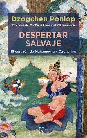 Despertar Salvaje: El Corazón de Mahamudra Y Dzogchen de Dzogchen Ponlop