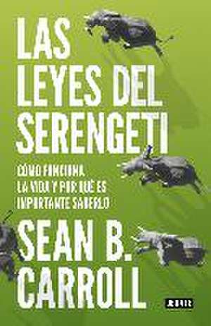 Las leyes del Serengeti : cómo funciona la vida y por qué es importante saberlo de Sean Carroll