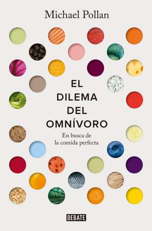 El Dilema del Omnívoro: En Busca de la Comida Perfecta / The Omnivore's Dilemma: A Natural History of Four Meals de Michael Pollan