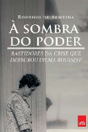 À SOMBRA DO PODER de Rodrigo de Almeida