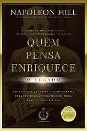 Quem pensa enriquece - o legado de Napoleon Hill