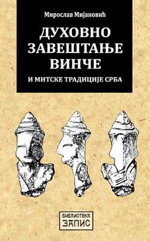 Duhovno Zavestanje Vince I Mitske Tradicije Srba de Mijanovic, Miroslav