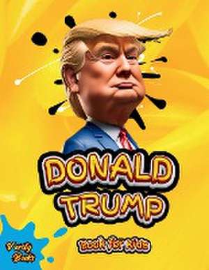 DONALD TRUMP BOOK FOR KIDS de Verity Books