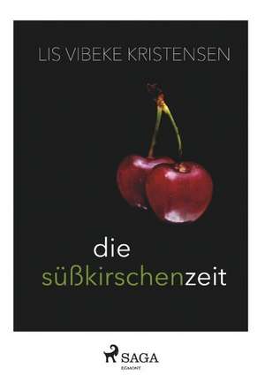 Die Süßkirschenzeit de Lis Vibeke Kristensen