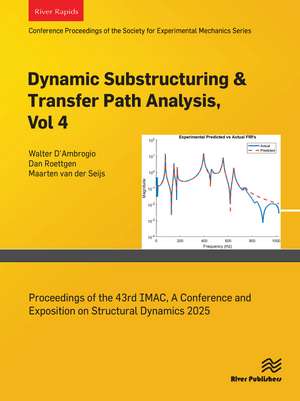 Dynamic Substructuring & Transfer Path Analysis, Vol. 4: Proceedings of the 43rd IMAC, A Conference and Exposition on Structural Dynamics 2025 de Walter D'Ambrogio