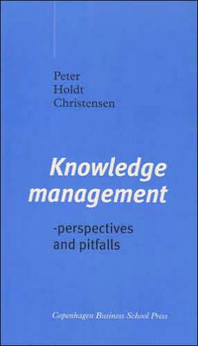 Knowledge Management: Perspectives & Pitfalls de Peter Holdt Christensen