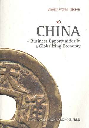 China: Business Opportunities in a Globalizing Economy de Verner Worm