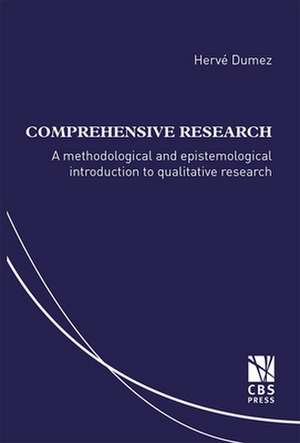 Comprehensive Research: A Methodological and Epistemological Introduction to Qualitative Research de Herve Dumez