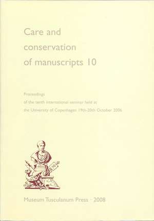 Care and Conservation of Manuscripts 10: Proceedings of the Tenth International Seminar Held at the University of Copenhagen 19th-20th October 2006 (v. 10) de Gillian Fellows-Jensen