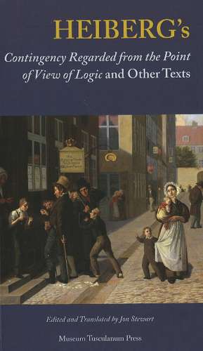 Heiberg's: Contingency Regarded from the Point of View of Logic & Other Texts de Jon Stewart