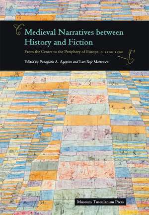 Medieval Narratives between History and Fiction: From the Centre to the Periphery of Europe, c. 1100-1400 de Panagiotis A. Agapitos