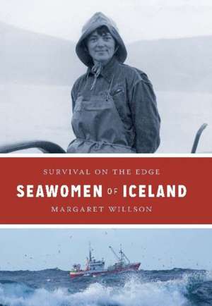 Seawomen of Iceland: Survival on the Edge de Margaret Willson