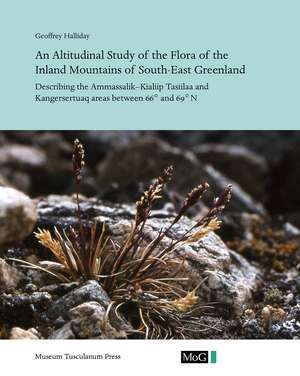 An Altitudinal Study of the Flora of the Inland Mountains of South-East Greenland: Describing the Ammassalik–Kialiip Tasiilaa and Kangersertuaq Areas between 66° and 69°N de Geoffrey Halliday