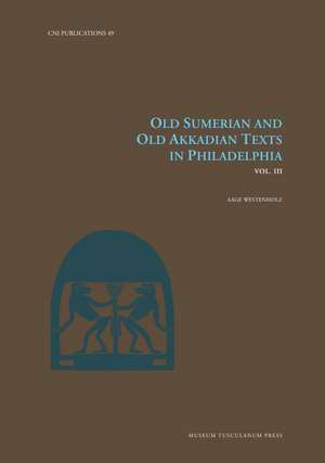 Old Sumerian and Old Akkadian Texts in Philadelphia, Vol. III de Aage Westenholz