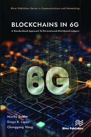 Blockchains in 6G: A Standardized Approach To Permissioned Distributed Ledgers de Mischa Dohler