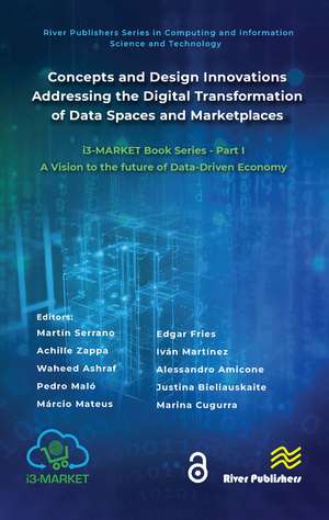 Concepts and Design Innovations addressing the Digital Transformation of Data Spaces and Marketplaces: i3-MARKET Book Series - Part I: A Vision to the future of Data-Driven Economy de Martín Serrano