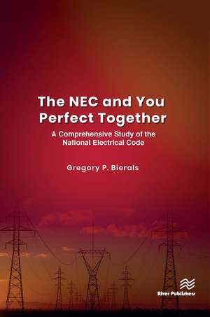 The NEC and You Perfect Together: A Comprehensive Study of the National Electrical Code de Gregory P. Bierals