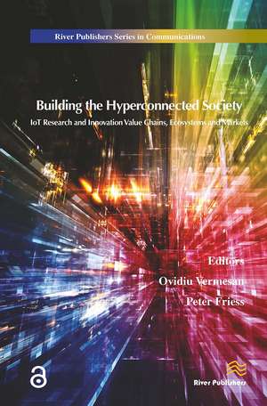 Building the Hyperconnected Society- Internet of Things Research and Innovation Value Chains, Ecosystems and Markets de Ovidiu Vermesan