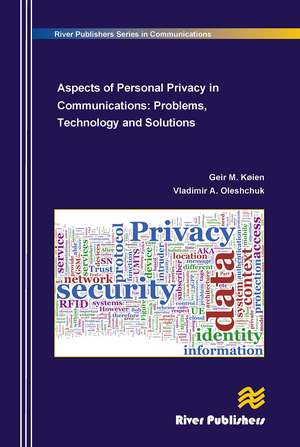 Aspects of Personal Privacy in Communications - Problems, Technology and Solutions de Geir M. Koien