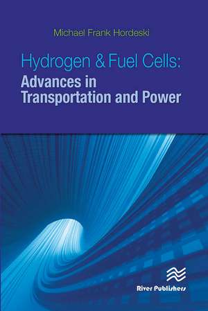 Hydrogen & Fuel Cells: Advances in Transportation and Power de Michael Frank Hordeski