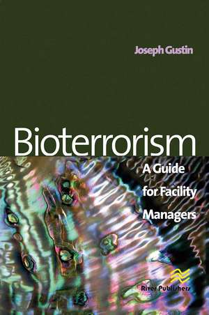 Bioterrorism: A Guide for Facility Managers de Joseph F. Gustin