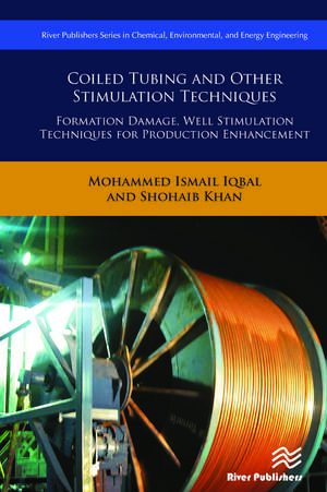 Coiled Tubing and Other Stimulation Techniques: Formation Damage, Well Stimulation Techniques for Production Enhancement de Mohammed Ismail Iqbal