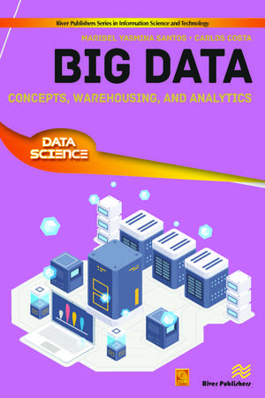 Big Data: Concepts, Warehousing, and Analytics de Maribel Yasmina Santos