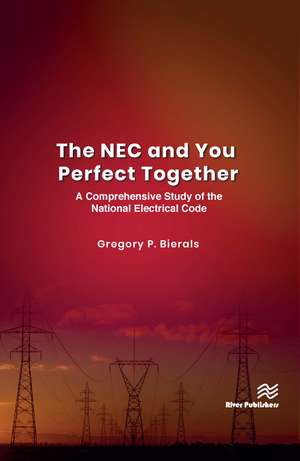 The NEC and You Perfect Together: A Comprehensive Study of the National Electrical Code de Gregory P. Bierals